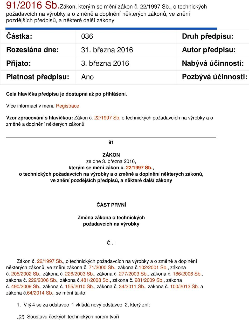 března 2016 Autor předpisu: Přijato: 3. března 2016 Nabývá účinnosti: Platnost předpisu: Ano Pozbývá účinnosti: Celá hlavička předpisu je dostupná až po přihlášení.