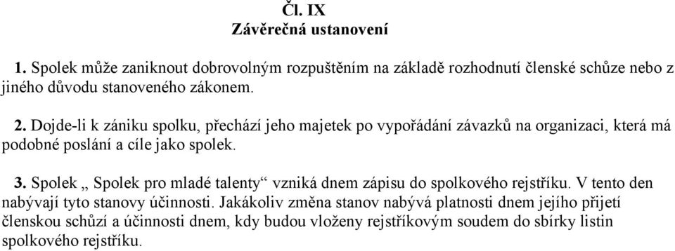 Dojde-li k zániku spolku, přechází jeho majetek po vypořádání závazků na organizaci, která má podobné poslání a cíle jako spolek. 3.