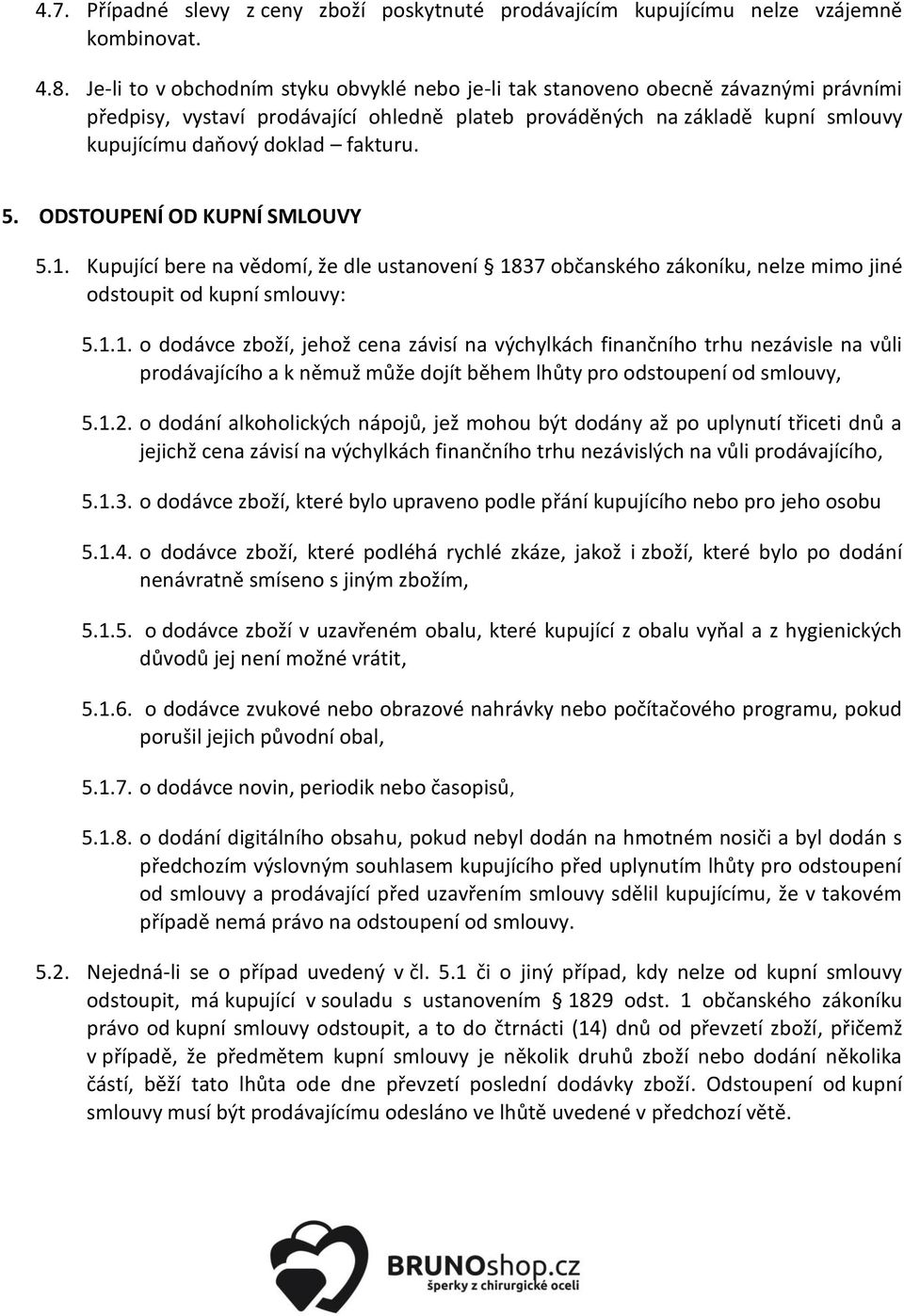 fakturu. 5. ODSTOUPENÍ OD KUPNÍ SMLOUVY 5.1.