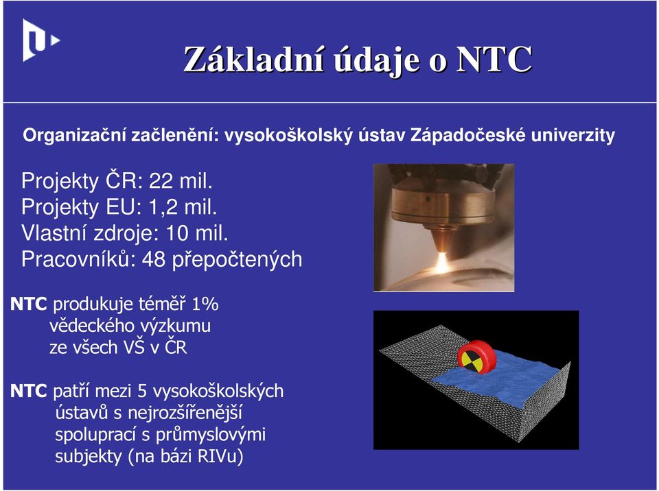 Pracovníků: 48 přepočtených NTC produkuje téměř 1% vědeckého výzkumu ze všech VŠ v ČR