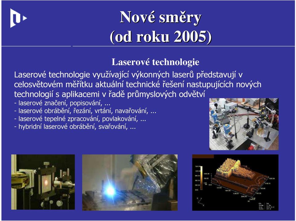 technologií s aplikacemi v řadě průmyslových odvětví - laserové značení, popisování,.