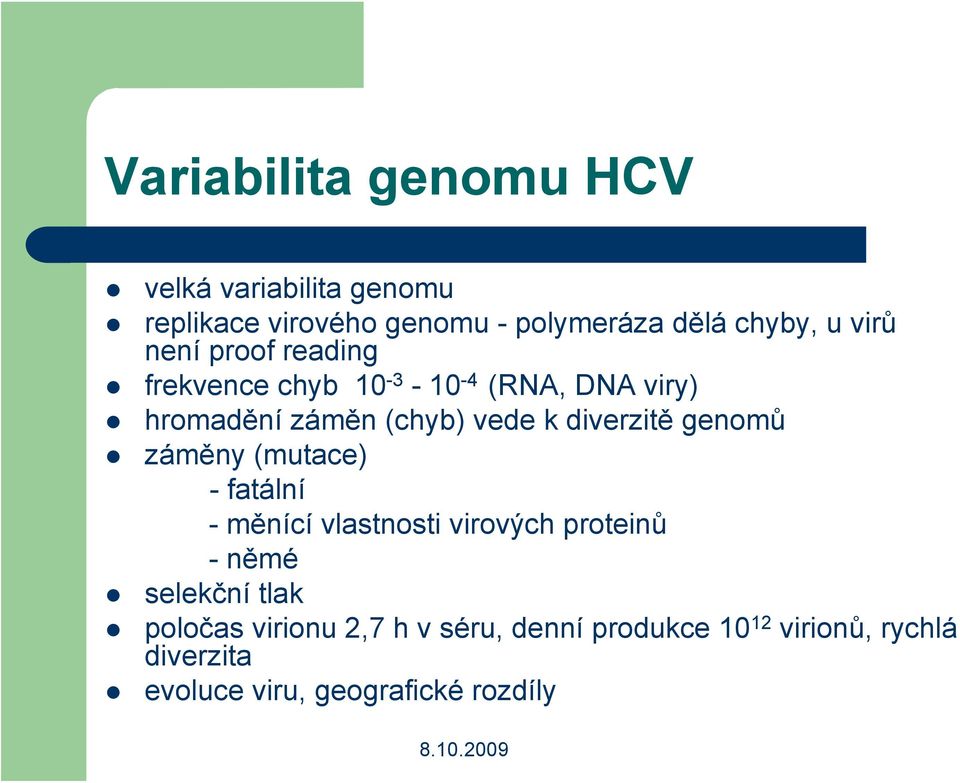 diverzitě genomů záměny (mutace) -fatální -měnící vlastnosti virových proteinů -němé selekční tlak