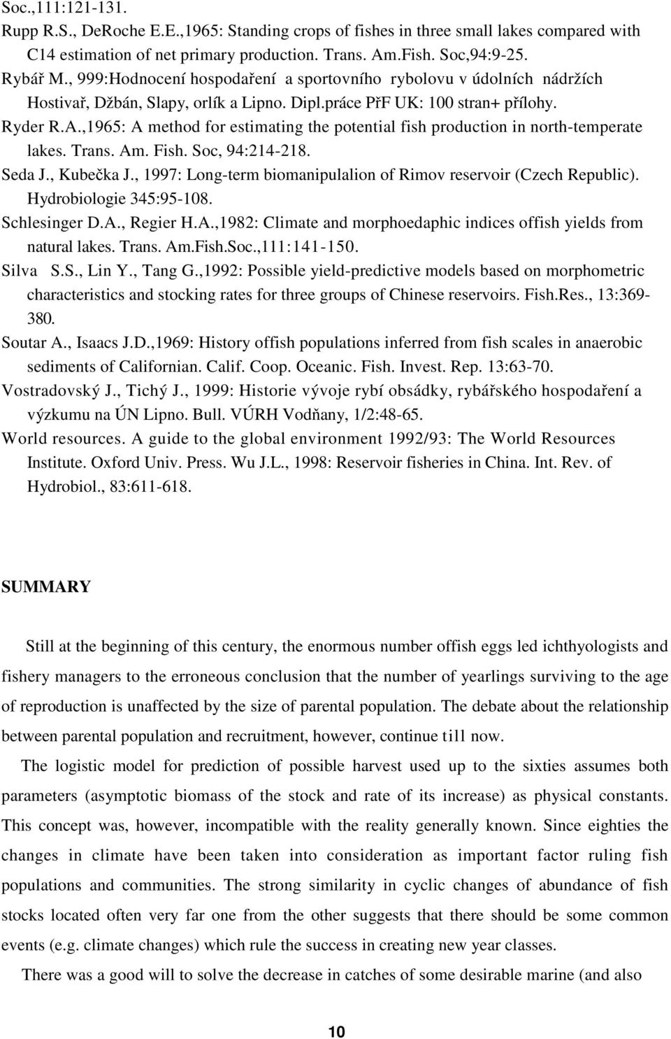 ,1965: A method for estimating the potential fish production in north-temperate lakes. Trans. Am. Fish. Soc, 94:214-218. Seda J., Kubečka J.