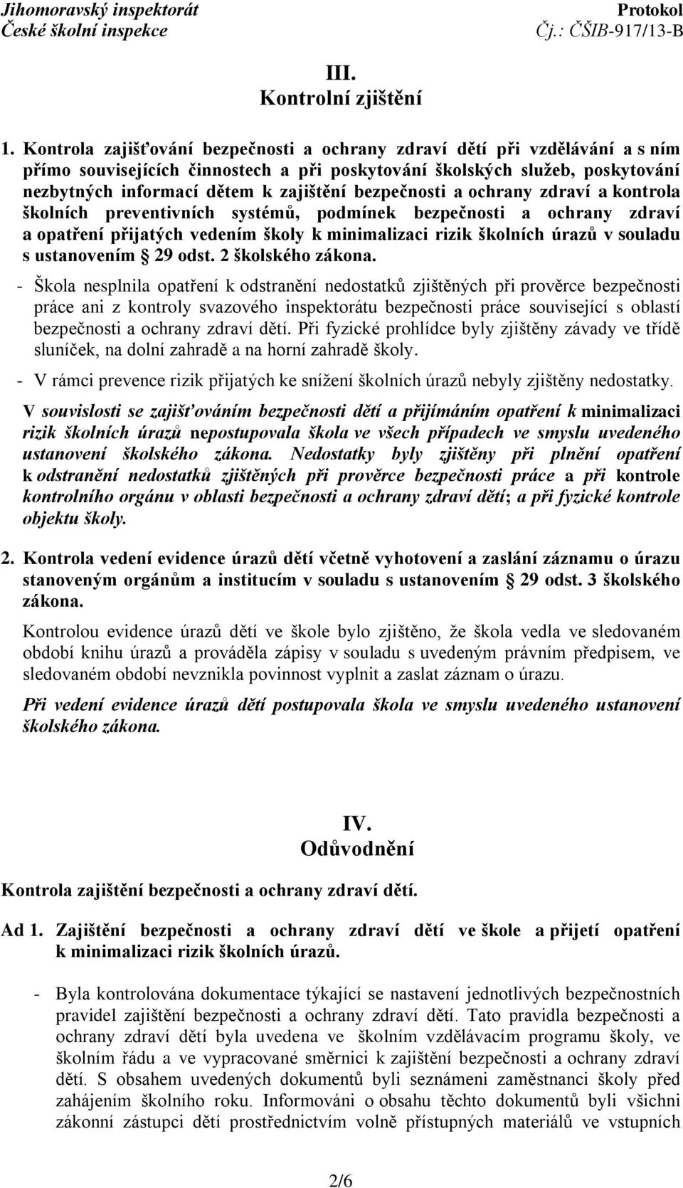 bezpečnosti a ochrany zdraví a kontrola školních preventivních systémů, podmínek bezpečnosti a ochrany zdraví a opatření přijatých vedením školy k minimalizaci rizik školních úrazů v souladu s