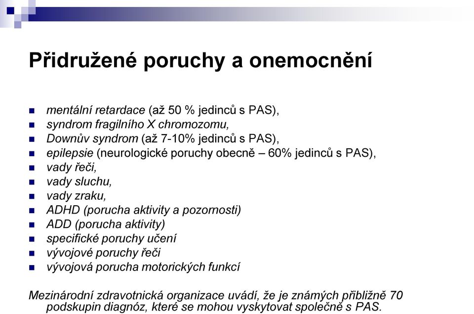 (porucha aktivity a pozornosti) ADD (porucha aktivity) specifické poruchy učení vývojové poruchy řeči vývojová porucha