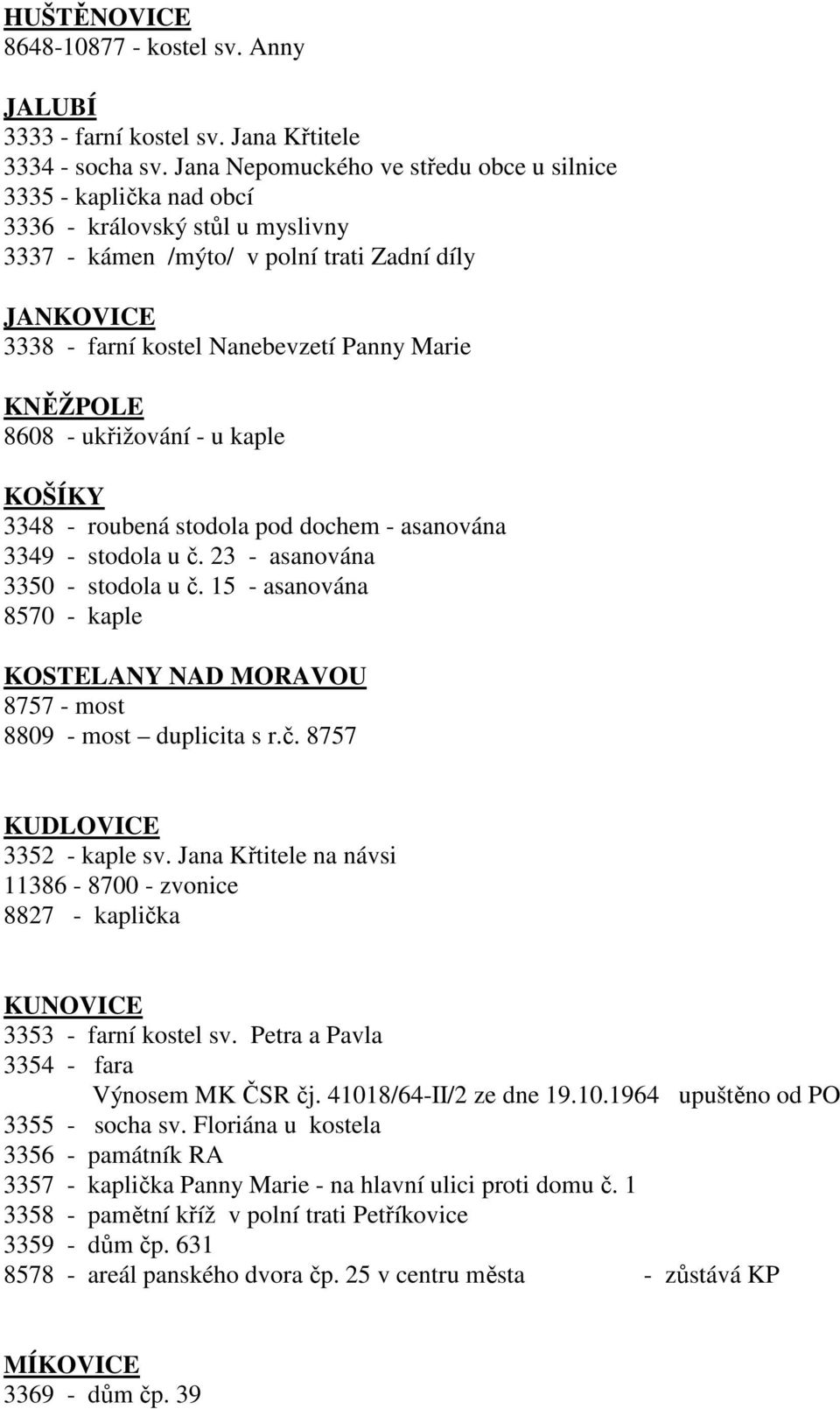 KNĚŽPOLE 8608 - ukřižování - u kaple KOŠÍKY 3348 - roubená stodola pod dochem - asanována 3349 - stodola u č. 23 - asanována 3350 - stodola u č.