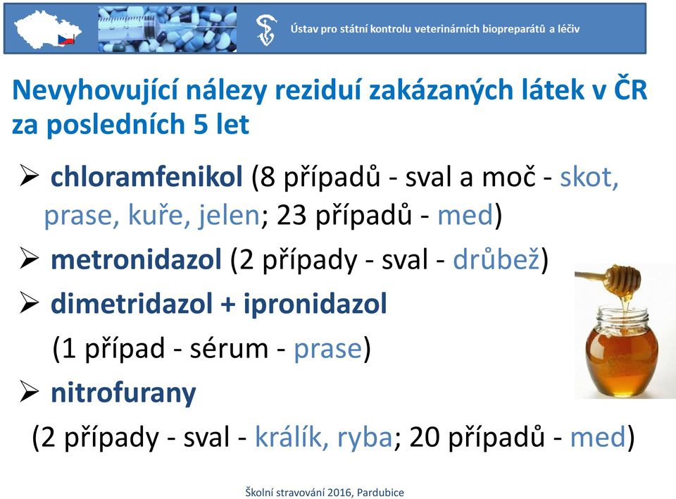 - med) metronidazol (2 případy - sval - drůbež) dimetridazol + ipronidazol (1