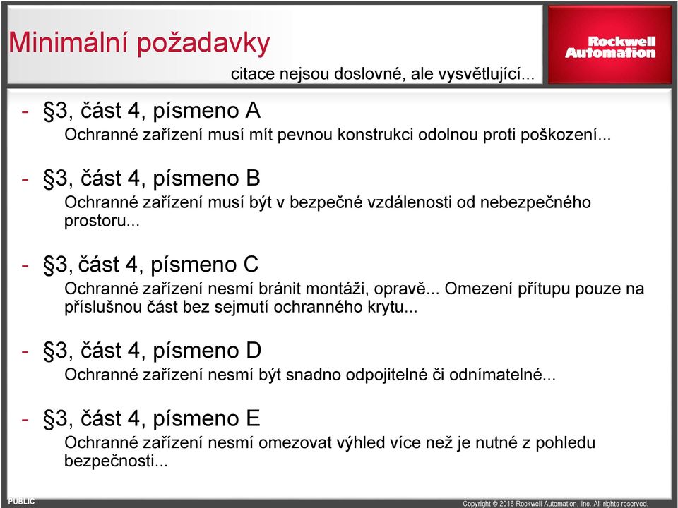 .. - 3, část 4, písmeno B Ochranné zařízení musí být v bezpečné vzdálenosti od nebezpečného prostoru.