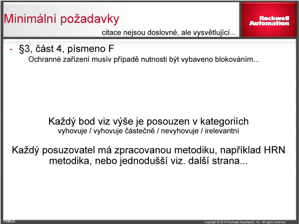 .. Každý bod viz výše je posouzen v kategoriích vyhovuje / vyhovuje částečně / nevyhovuje