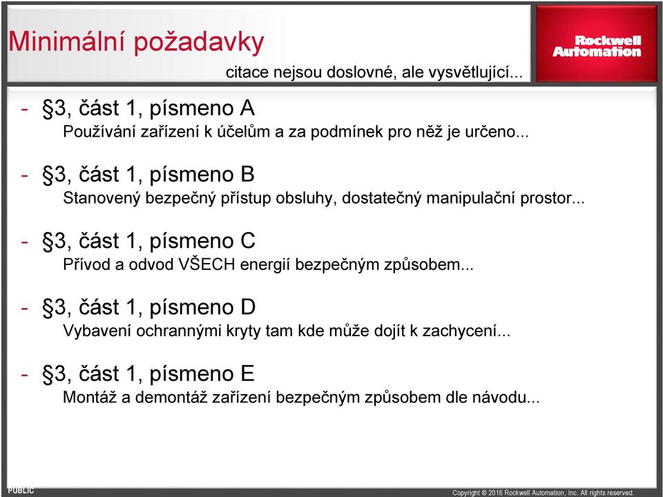 .. - 3, část 1, písmeno B Stanovený bezpečný přístup obsluhy, dostatečný manipulační prostor.