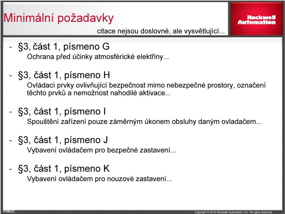 .. - 3, část 1, písmeno H Ovládací prvky ovlivňující bezpečnost mimo nebezpečné prostory, označení těchto prvků a nemožnost