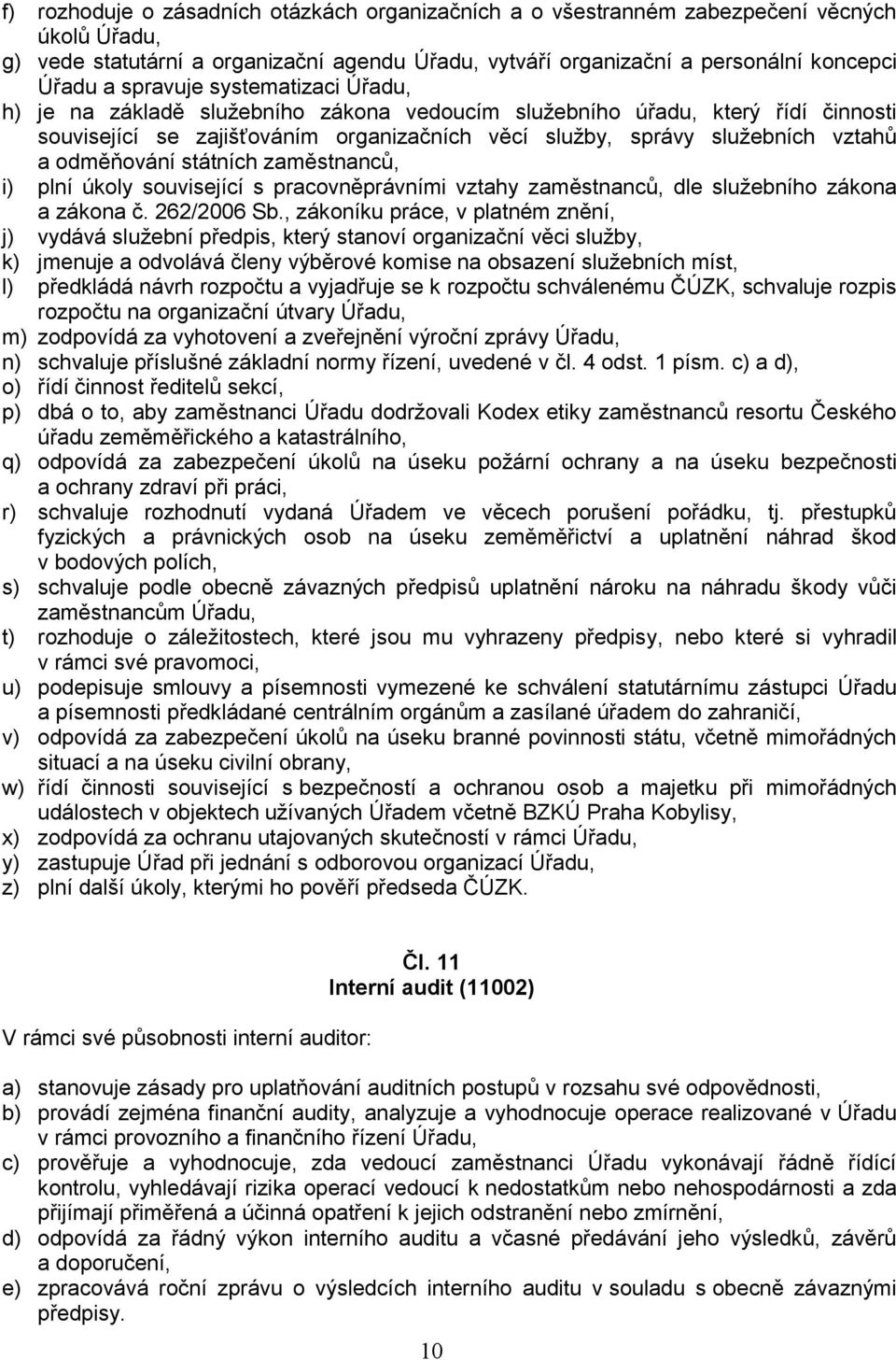 odměňování státních zaměstnanců, i) plní úkoly související s pracovněprávními vztahy zaměstnanců, dle služebního zákona a zákona č. 262/2006 Sb.