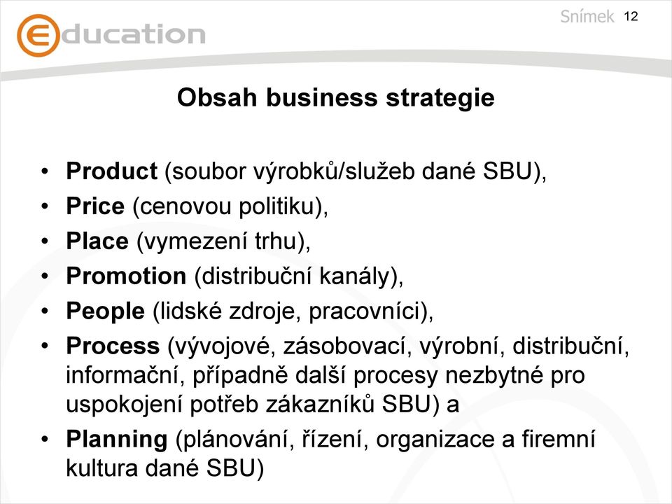 Process (vývojové, zásobovací, výrobní, distribuční, informační, případně další procesy nezbytné