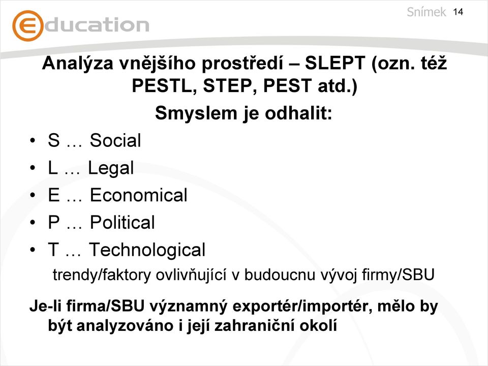 odhalit: trendy/faktory ovlivňující v budoucnu vývoj firmy/sbu Je-li