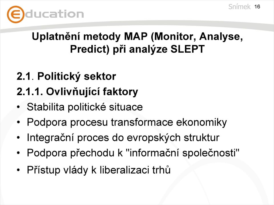 transformace ekonomiky Integrační proces do evropských struktur Podpora