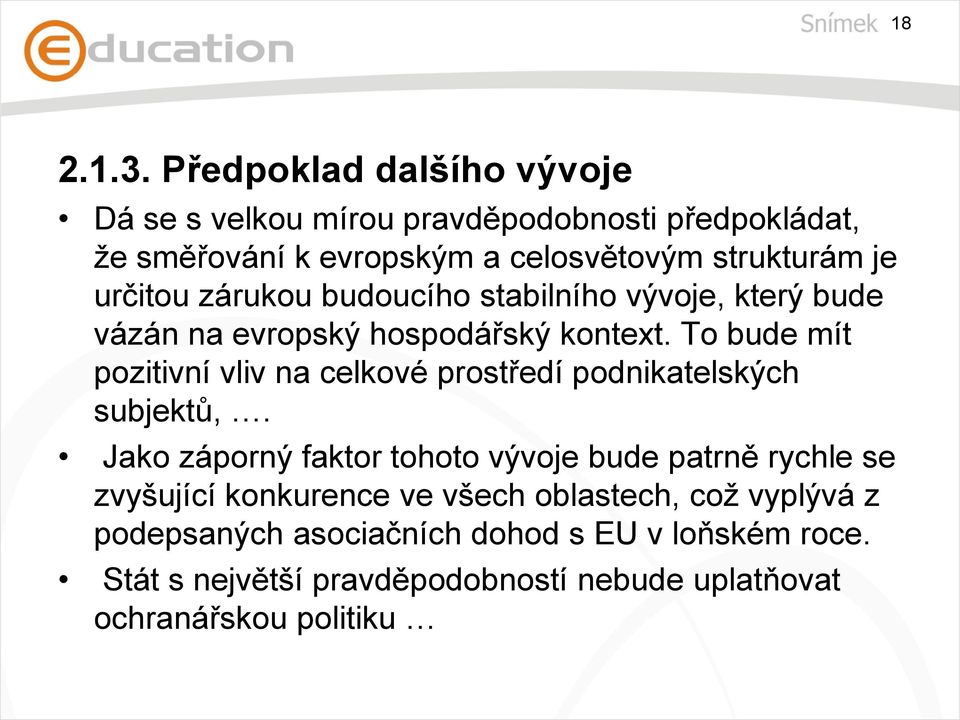 určitou zárukou budoucího stabilního vývoje, který bude vázán na evropský hospodářský kontext.