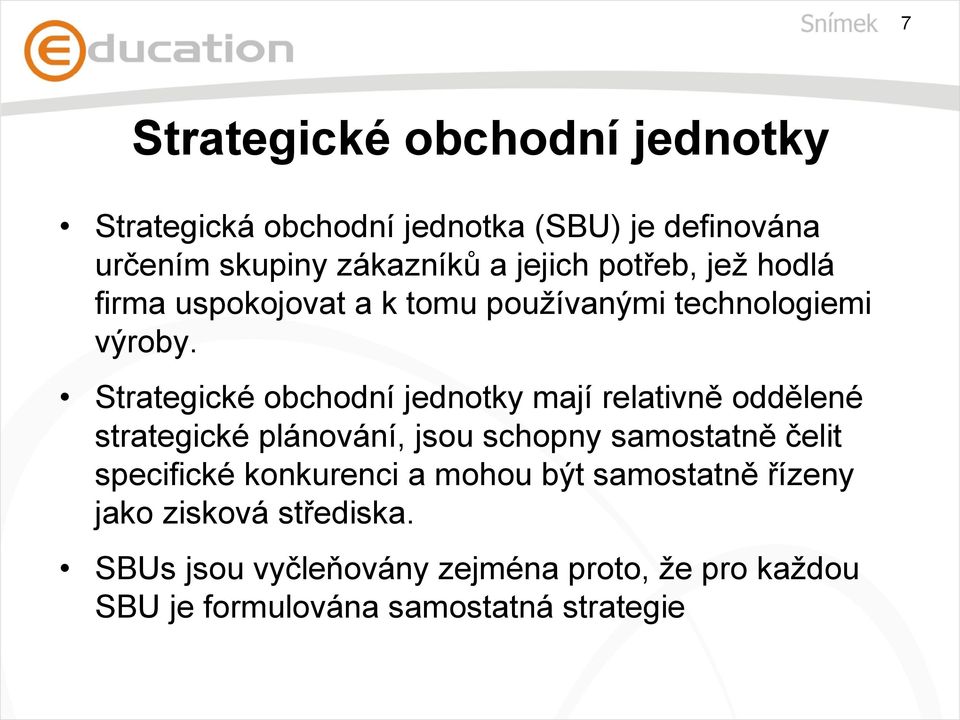 Strategické obchodní jednotky mají relativně oddělené strategické plánování, jsou schopny samostatně čelit specifické