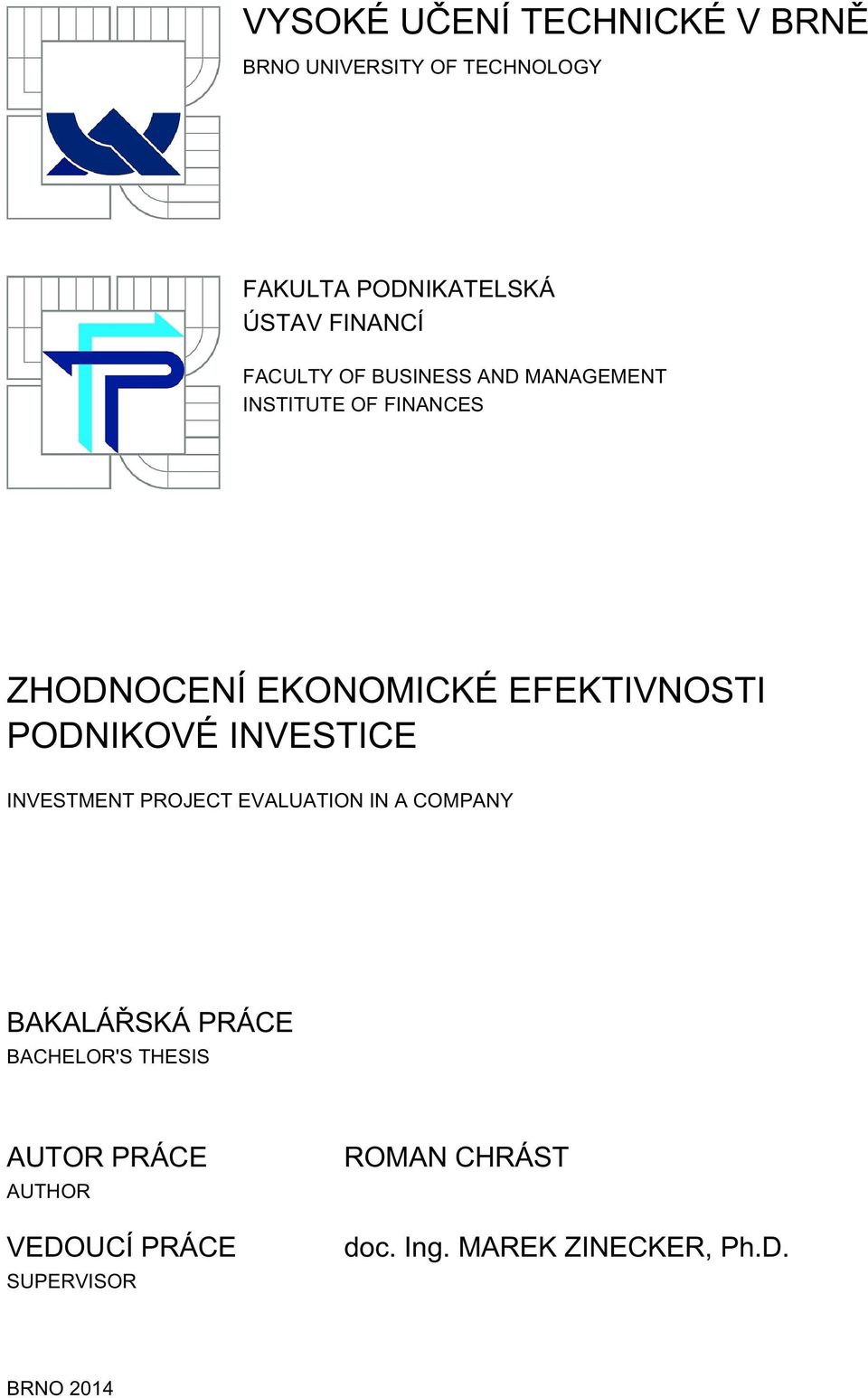 PODNIKOVÉ INVESTICE INVESTMENT PROJECT EVALUATION IN A COMPANY BAKALÁŘSKÁ PRÁCE BACHELOR'S