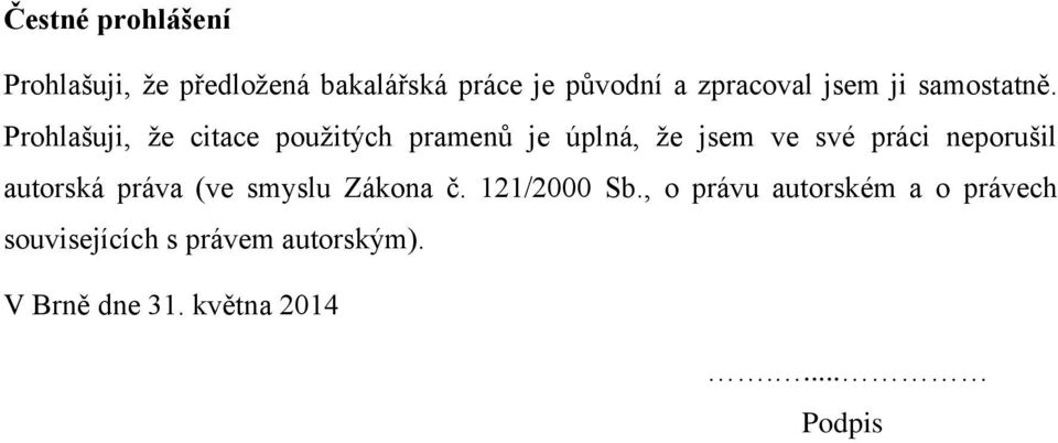 Prohlašuji, že citace použitých pramenů je úplná, že jsem ve své práci neporušil