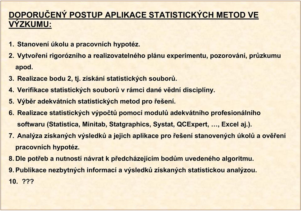 Realizace statistických výpo t pomocí modul adekvátního profesionálního softwaru (Statistica, Minitab, Statgraphics, Systat, QCExpert,, Excel aj.). 7.
