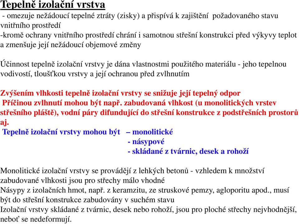 ochranou před zvlhnutím Zvýšením vlhkosti tepelně izolační vrstvy se snižuje její tepelný odpor Příčinou zvlhnutí mohou být např.