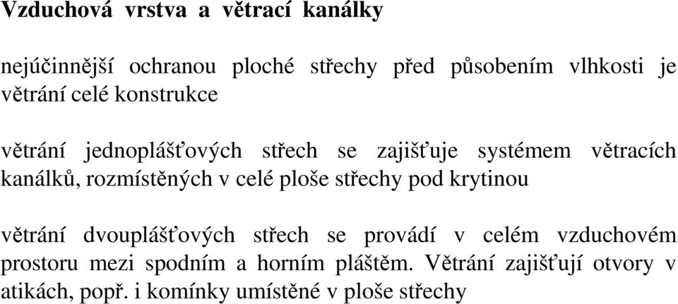 rozmístěných v celé ploše střechy pod krytinou větrání dvouplášťových střech se provádí v celém