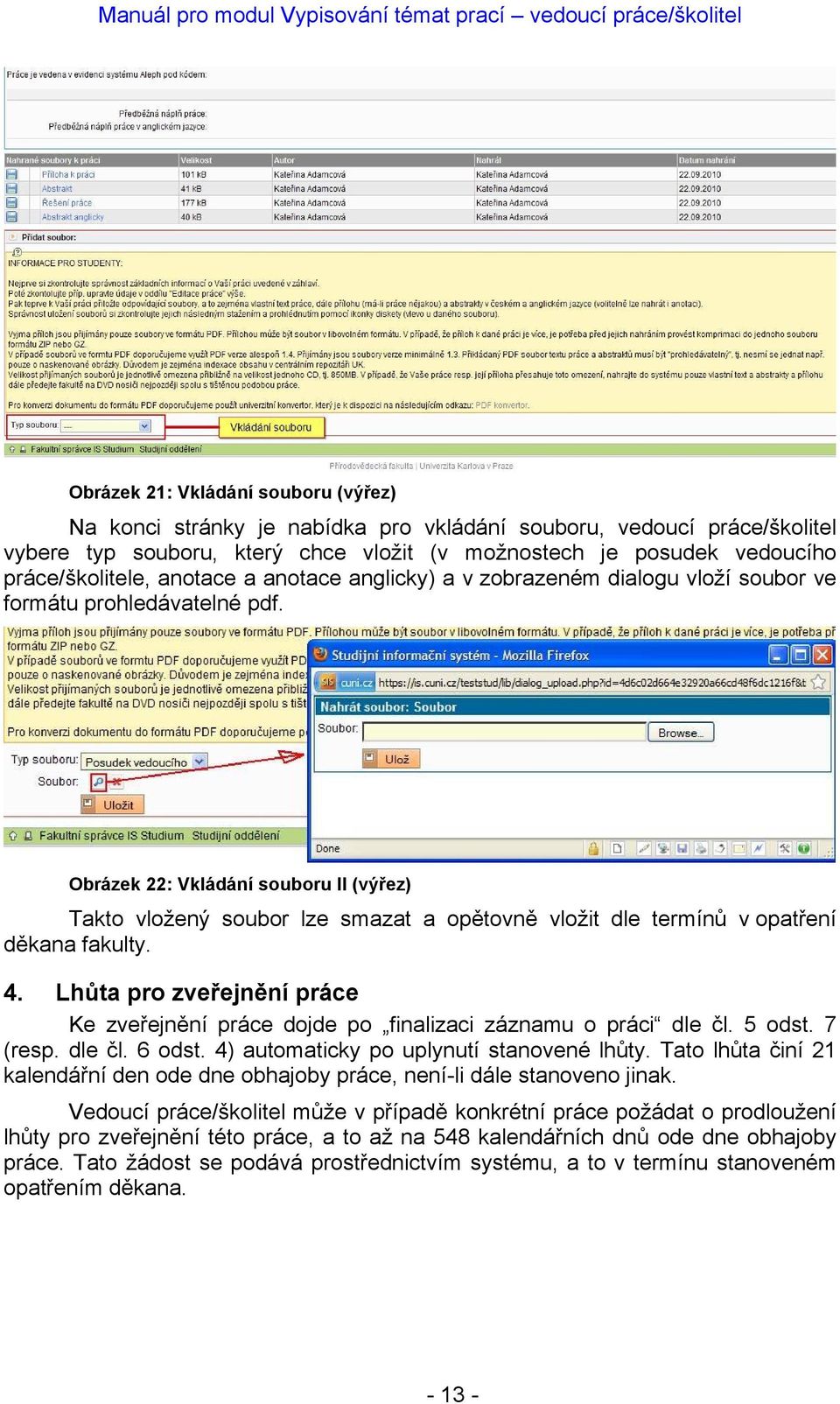 Obrázek 22: Vkládání souboru II (výřez) Takto vložený soubor lze smazat a opětovně vložit dle termínů v opatření děkana fakulty. 4.