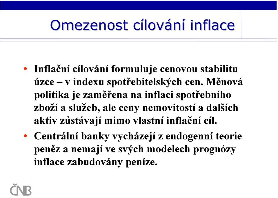 Měnová politika je zaměřena na inflaci spotřebního zboží a služeb, ale ceny nemovitostí a