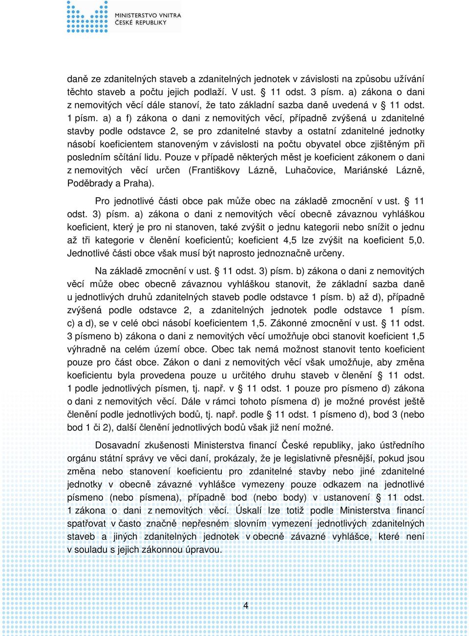 a) a f) zákona o dani z nemovitých věcí, případně zvýšená u zdanitelné stavby podle odstavce 2, se pro zdanitelné stavby a ostatní zdanitelné jednotky násobí koeficientem stanoveným v závislosti na