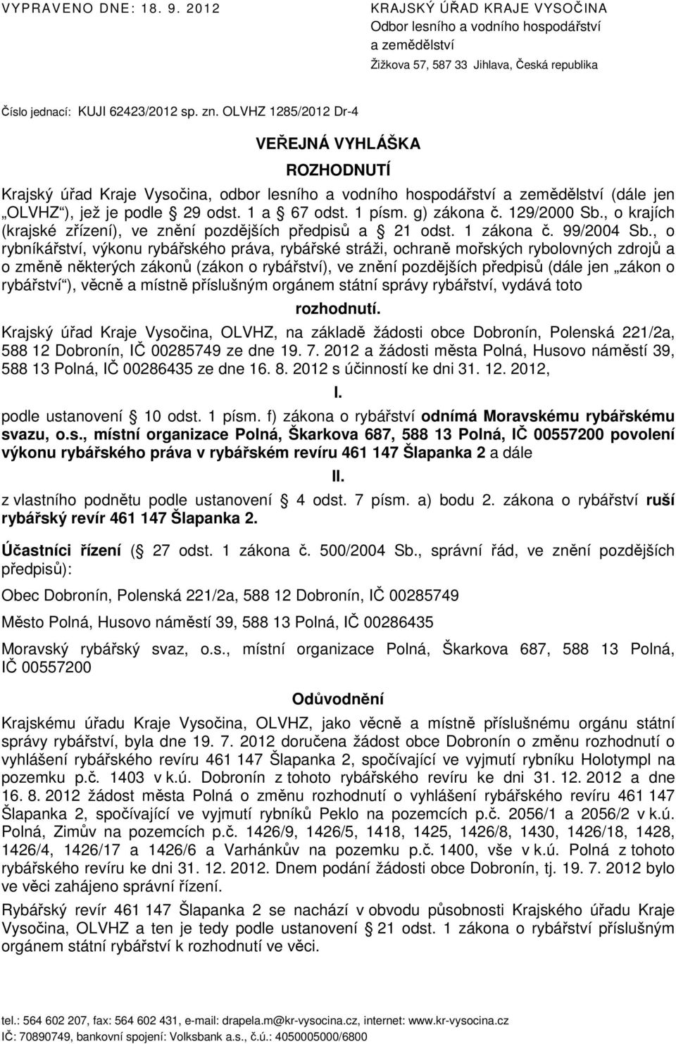 g) zákona č. 129/2000 Sb., o krajích (krajské zřízení), ve znění pozdějších předpisů a 21 odst. 1 zákona č. 99/2004 Sb.