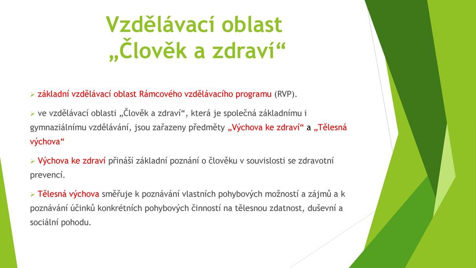 zdraví a Tělesná výchova Výchova ke zdraví přináší základní poznání o člověku v souvislosti se zdravotní prevencí.