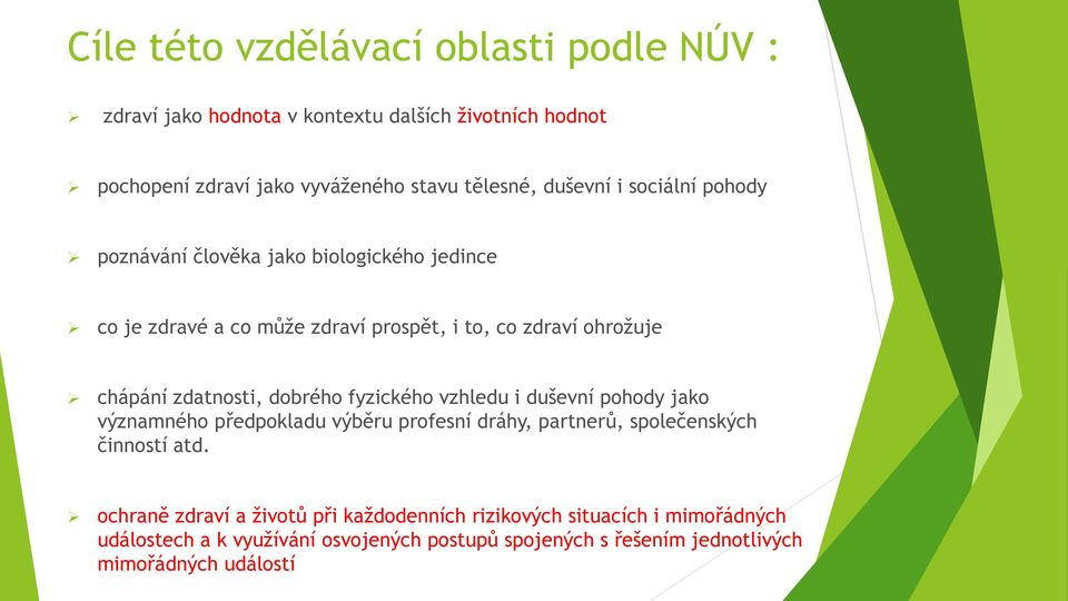 zdatnosti, dobrého fyzického vzhledu i duševní pohody jako významného předpokladu výběru profesní dráhy, partnerů, společenských činností atd.