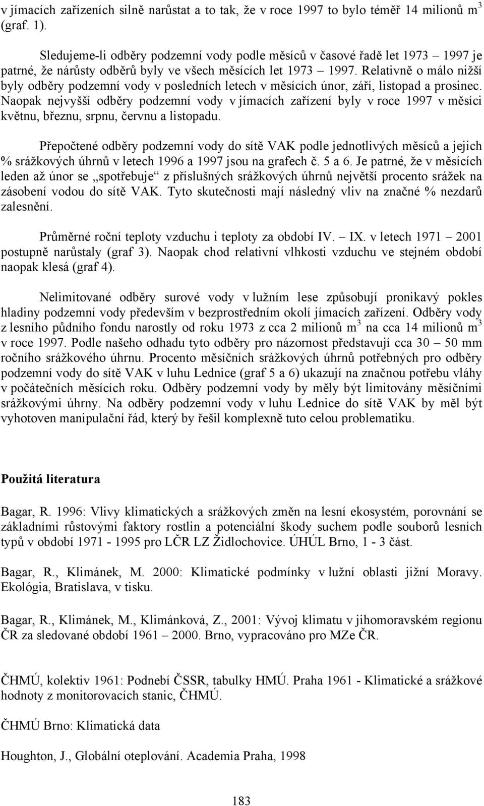 Relativně o málo nižší byly odběry podzemní vody v posledních letech v měsících únor, září, listopad a prosinec.