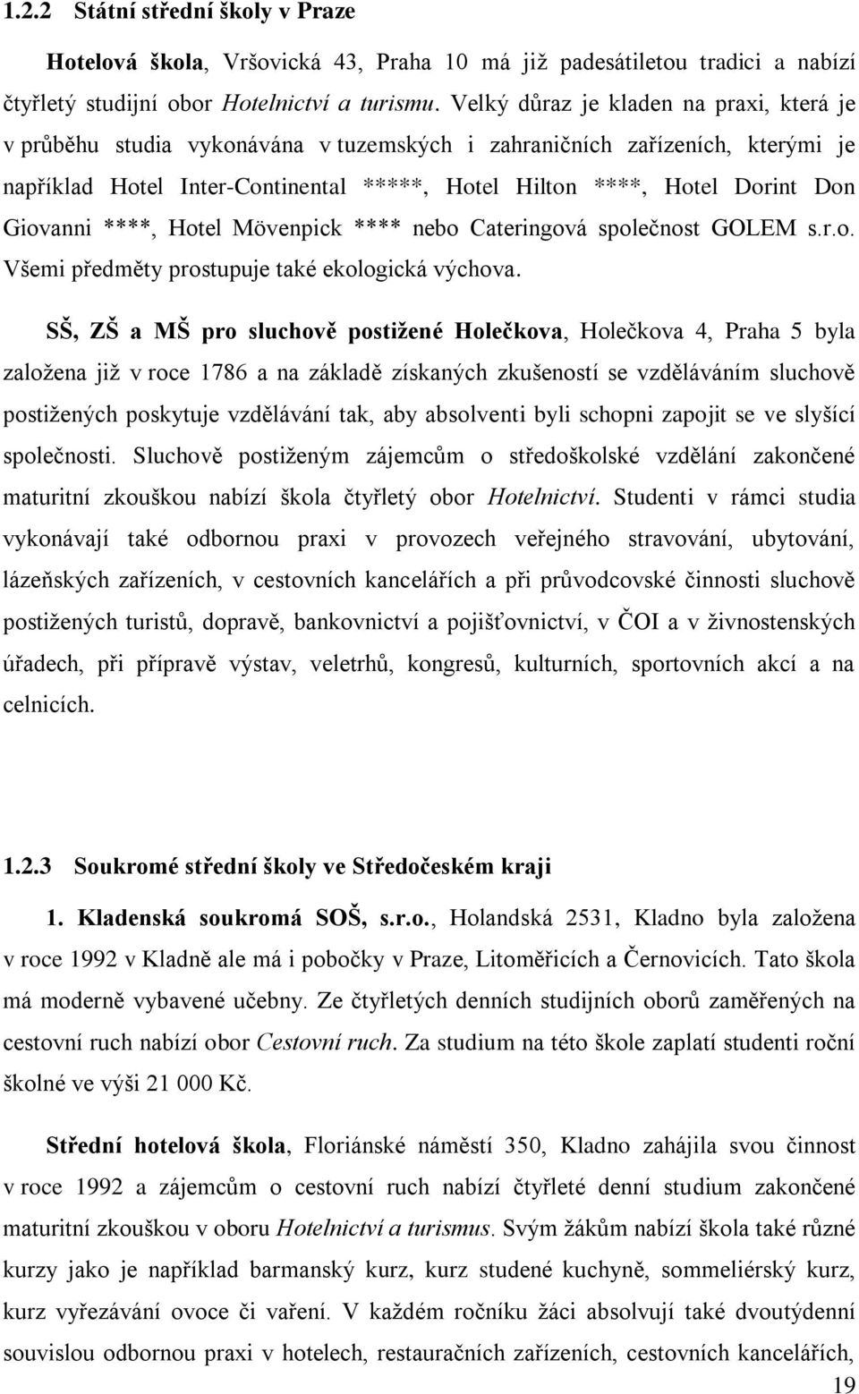 Giovanni ****, Hotel Mövenpick **** nebo Cateringová společnost GOLEM s.r.o. Všemi předměty prostupuje také ekologická výchova.