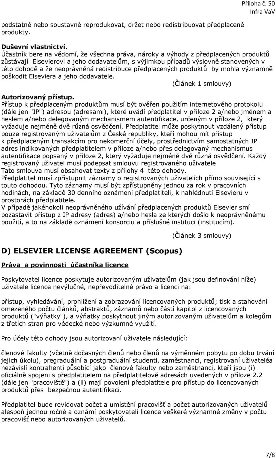 redistribuce předplacených produktů by mohla významně poškodit Elseviera a jeho dodavatele. (Článek 1 smlouvy) Autorizovaný přístup.