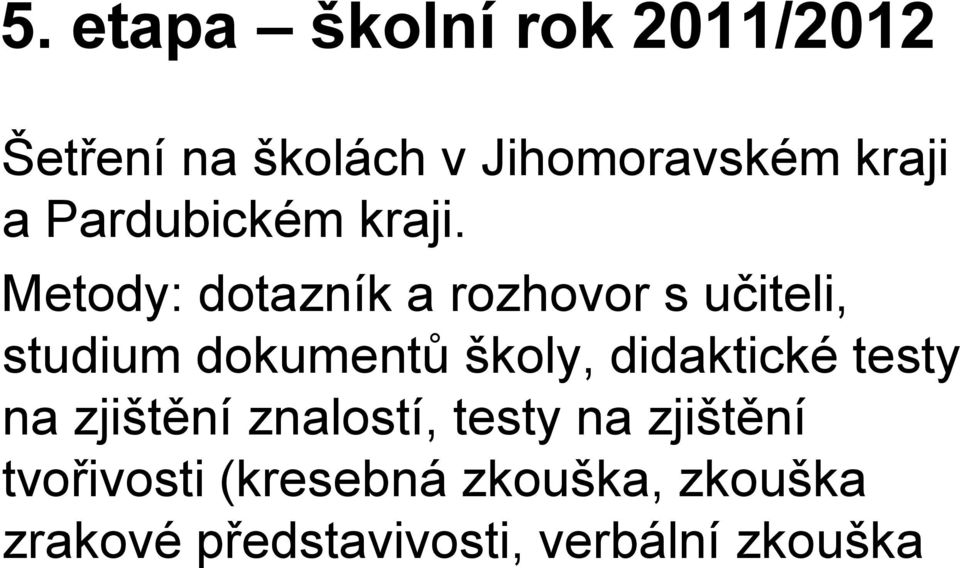 Metody: dotazník a rozhovor s učiteli, studium dokumentů školy,