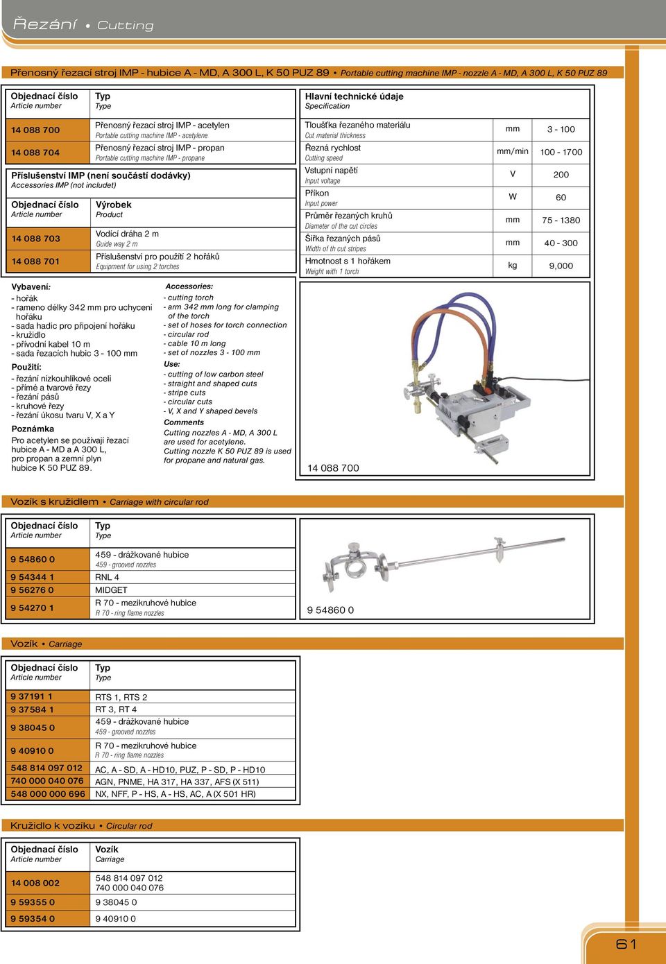 Accessories IMP (not includet) 14 0 70 14 0 701 Výrobek Product Vodící dráha 2 m Guide way 2 m Příslušenství pro použítí 2 hořáků Equipment for using 2 torches Tloušťka řezaného materiálu Cut