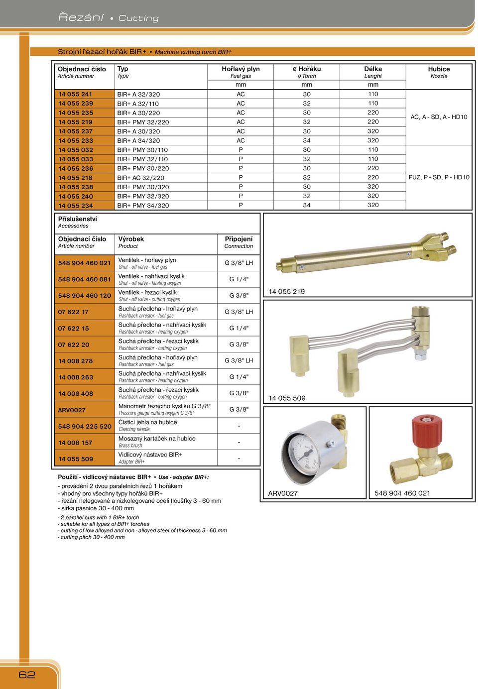 Délka Lenght 1 1 220 220 20 20 1 1 220 220 20 20 20 Hubice Nozzle, A - SD, A - HD PUZ, P - SD, P - HD Příslušenství Accessories Výrobek Product Připojení Connection 4 904 40 021 4 904 40 01 4 904 40