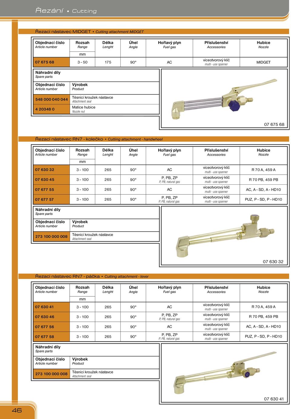 Hubice Nozzle 07 0 2 07 0 4 07 77 07 77 7-0 - 0-0 - 0 2 2 2 2 P, PB, ZP P, PB, natural P, PB, ZP P, PB, natural víceotvorový klíč multi - use spanner víceotvorový klíč multi - use spanner