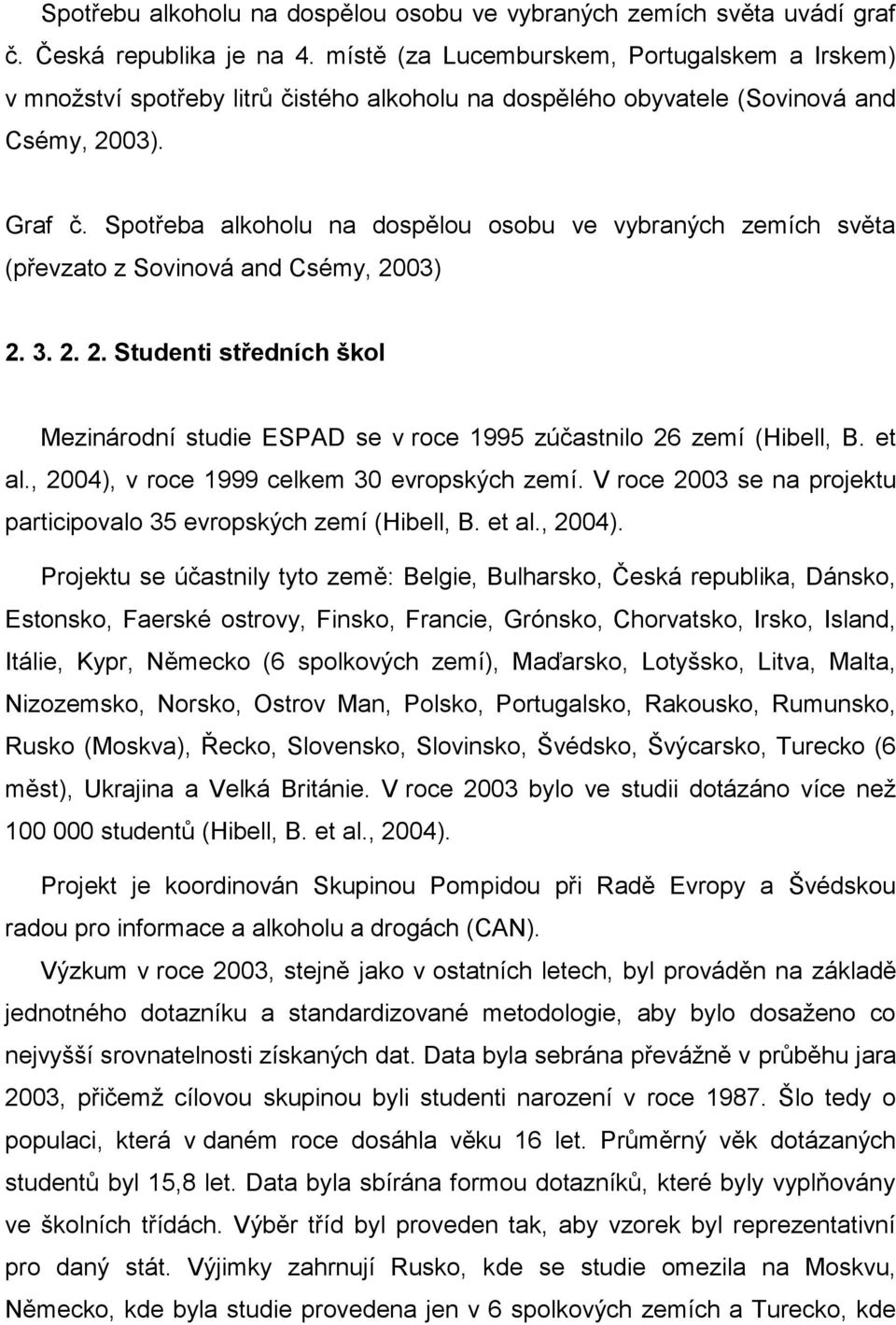 Spotřeba alkoholu na dospělou osobu ve vybraných zemích světa (převzato z Sovinová and Csémy, 2003) 2. 3. 2. 2. Studenti středních škol Mezinárodní studie ESPAD se v roce 1995 zúčastnilo 26 zemí (Hibell, B.