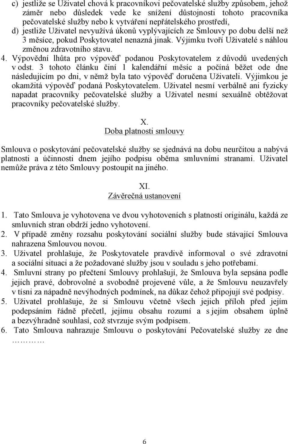 Výpovědní lhůta pro výpověď podanou Poskytovatelem z důvodů uvedených v odst.