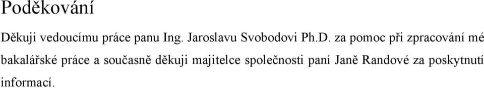 za pomoc při zpracování mé bakalářské práce a