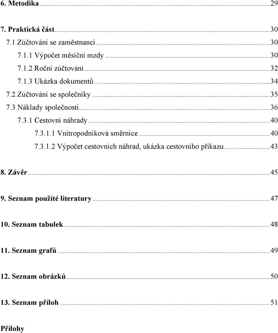 3.1.1 Vnitropodniková směrnice...40 7.3.1.2 Výpočet cestovních náhrad, ukázka cestovního příkazu...43 8. Závěr...45 9.