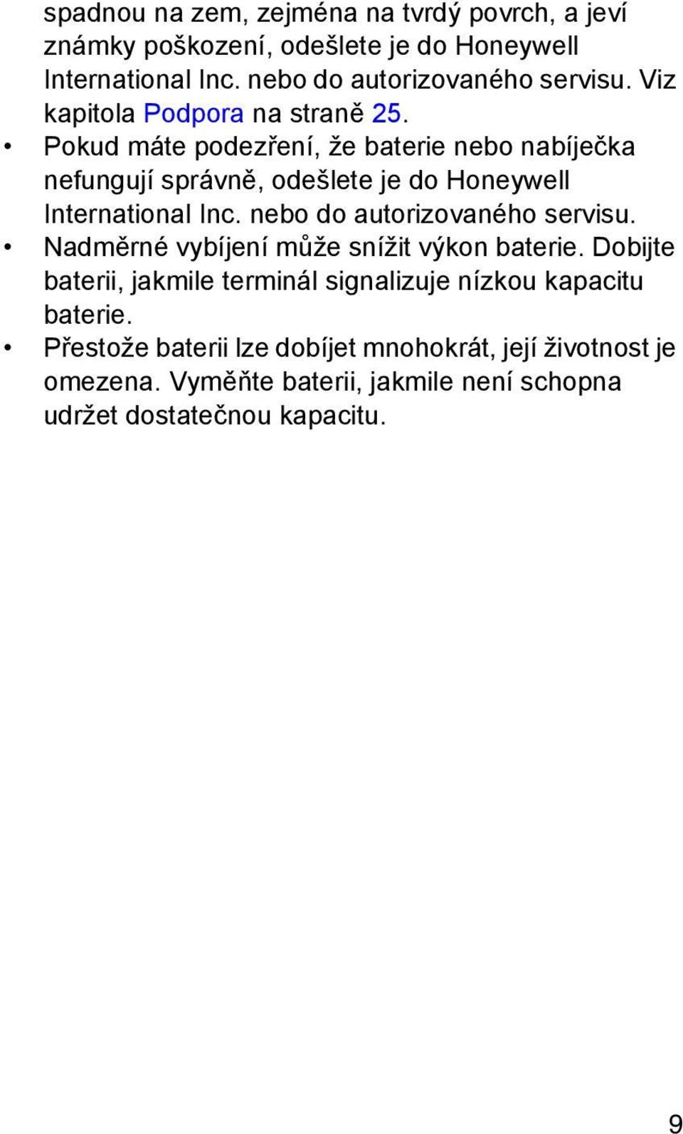 Pokud máte podezření, že baterie nebo nabíječka nefungují správně, odešlete je do Honeywell International Inc. nebo do autorizovaného servisu.