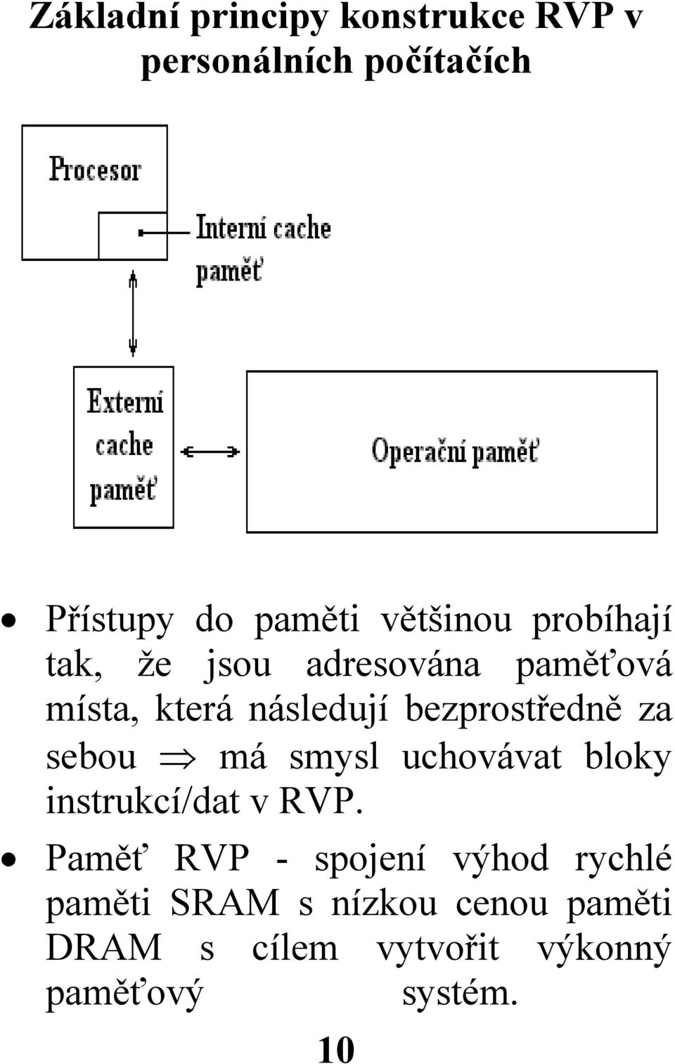 bezprostředně za sebou má smysl uchovávat bloky instrukcí/dat v RVP.