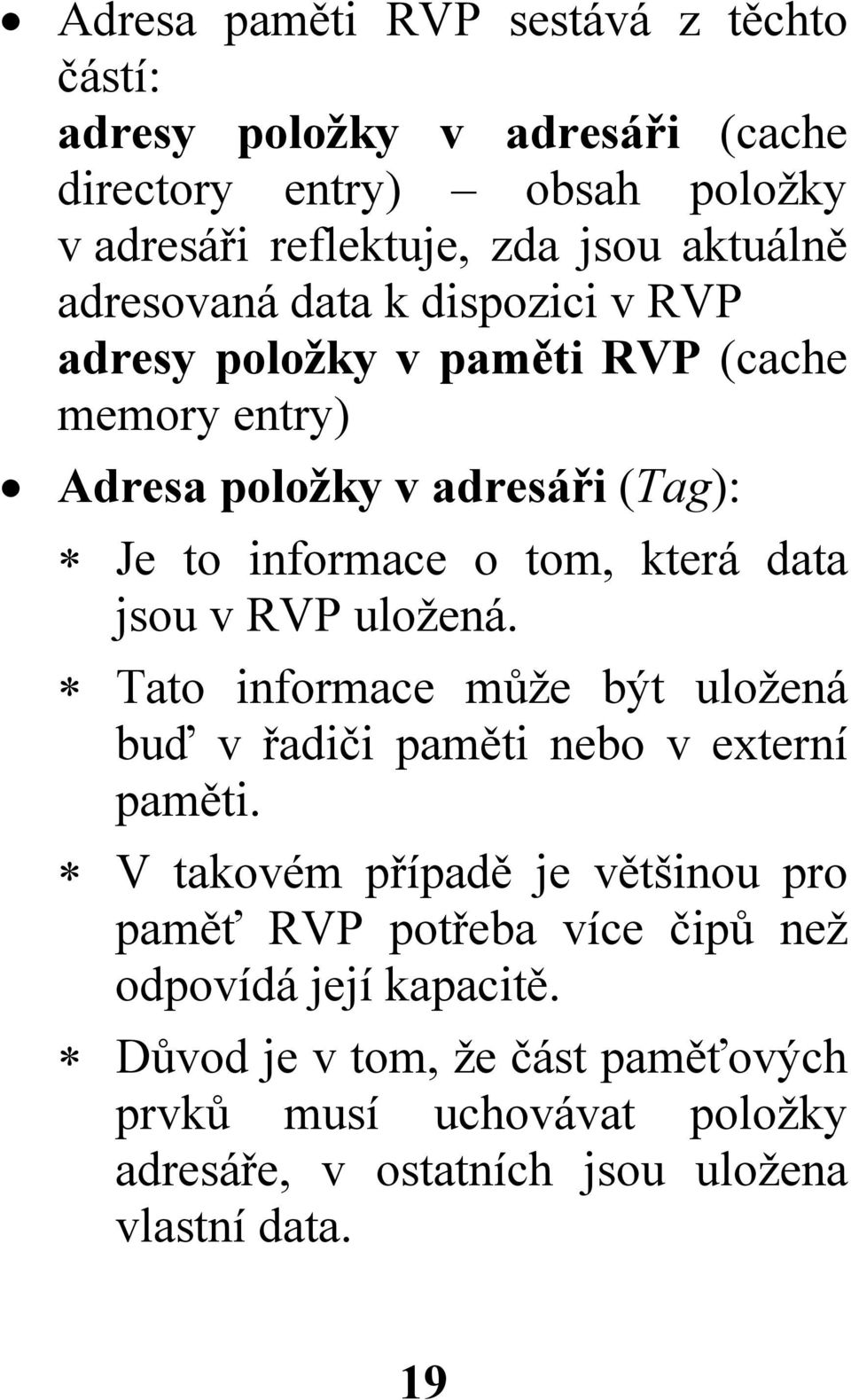 jsou v RVP uložená. Tato informace může být uložená buď v řadiči paměti nebo v externí paměti.