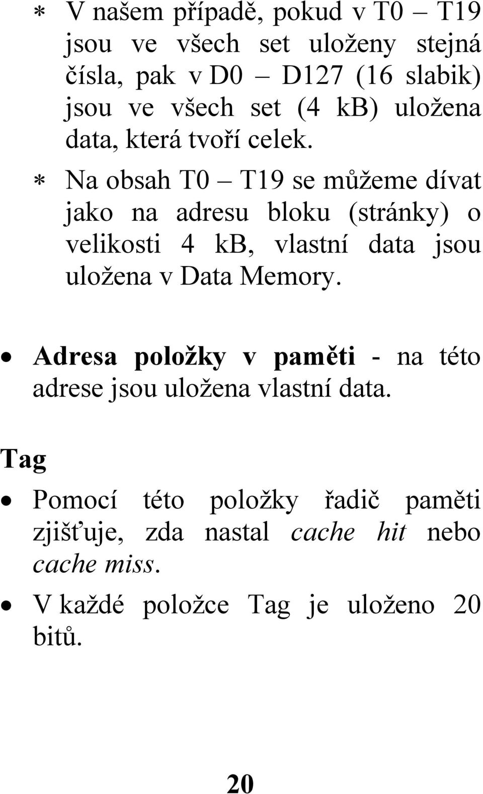 Na obsah T0 T19 se můžeme dívat jako na adresu bloku (stránky) o velikosti 4 kb, vlastní data jsou uložena v Data