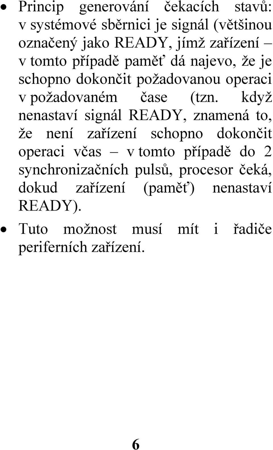 když nenastaví signál READY, znamená to, že není zařízení schopno dokončit operaci včas v tomto případě do 2