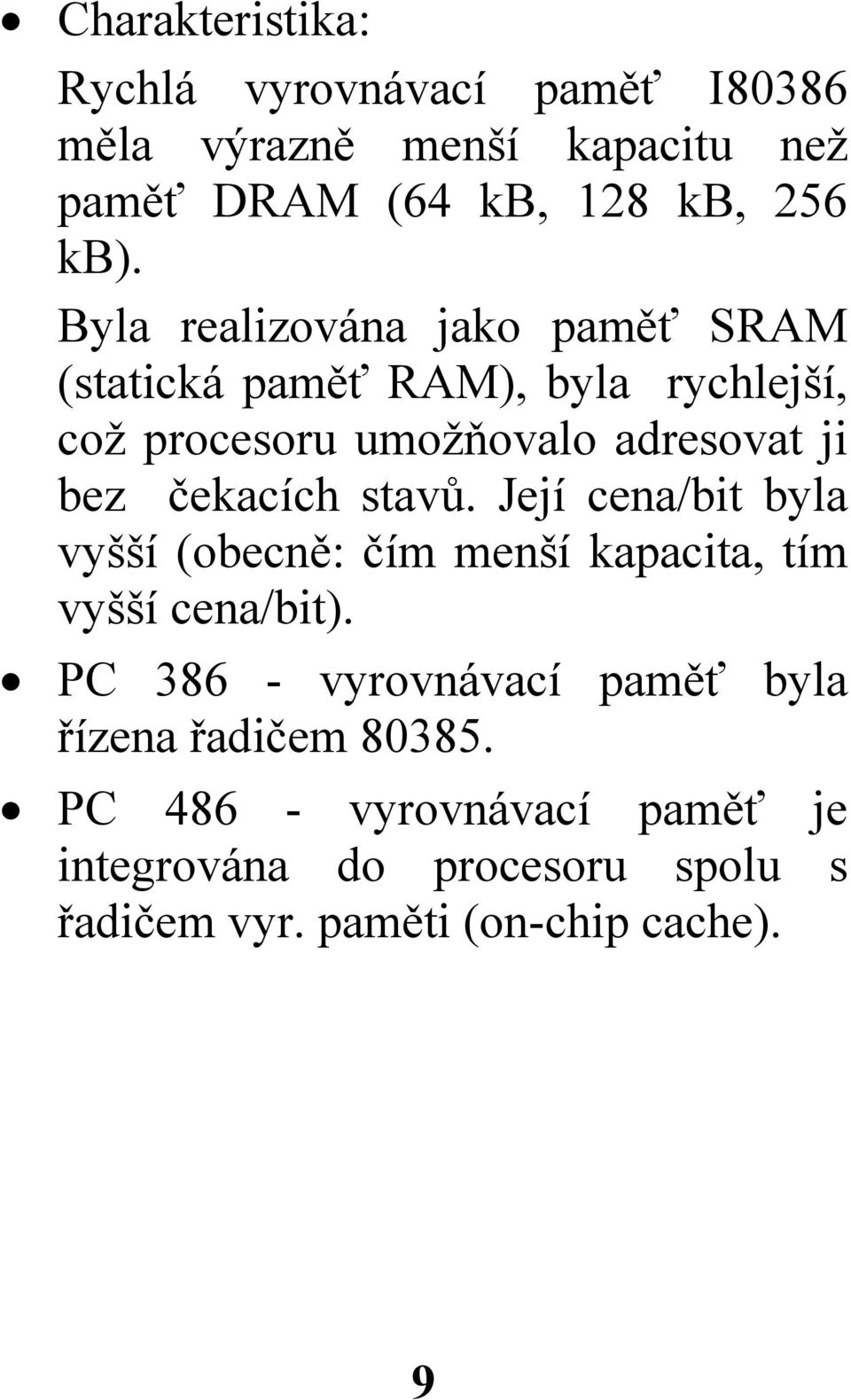 čekacích stavů. Její cena/bit byla vyšší (obecně: čím menší kapacita, tím vyšší cena/bit).