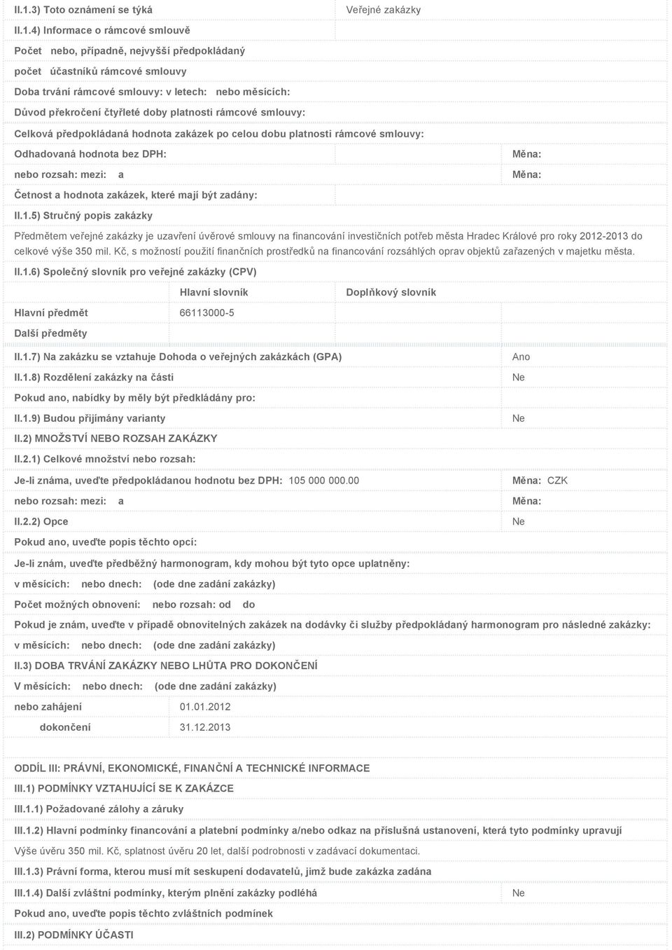 mezi: a Měna: Četnost a hodnota zakázek, které mají být zadány: II.1.
